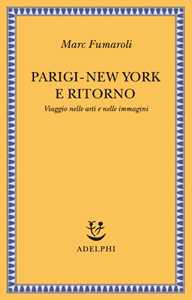 Parigi-New York e ritorno. Viaggio nelle arti e nelle immagini