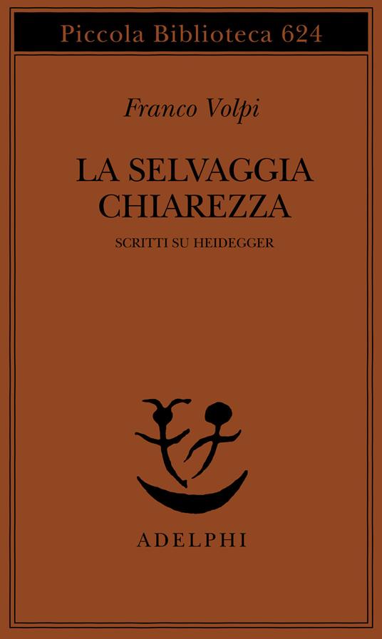 La selvaggia chiarezza. Scritti su Heidegger - Franco Volpi - copertina
