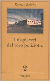 I dispiaceri del vero poliziotto - Roberto Bolaño - copertina