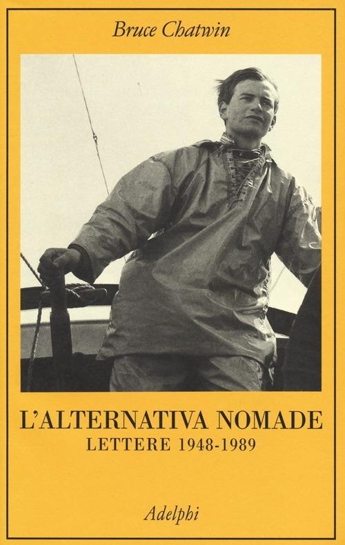 L' alternativa nomade. Lettere 1948-1989 - Bruce Chatwin - copertina