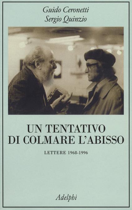 Un tentativo di colmare l'abisso. Lettere 1968-1996 - Guido Ceronetti,Sergio Quinzio - copertina