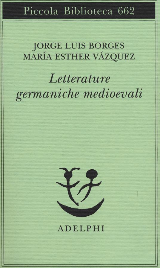 Letterature germaniche medioevali - Jorge L. Borges,M. Esther Vázquez - copertina