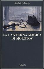 La lanterna magica di Molotov. Viaggio nella storia della Russia