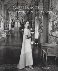 Ho coltivato il mio giardino. Ediz. illustrata - Marella Agnelli - copertina