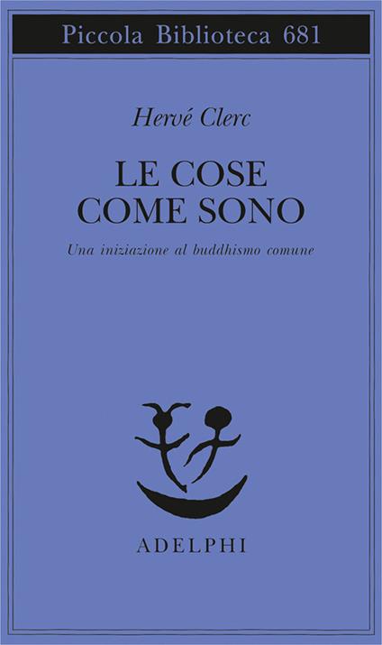 Le cose come sono. Una iniziazione al buddhismo comune - Hervé Clerc - copertina