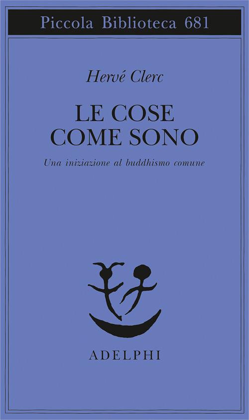 Le cose come sono. Una iniziazione al buddhismo comune - Hervé Clerc - copertina