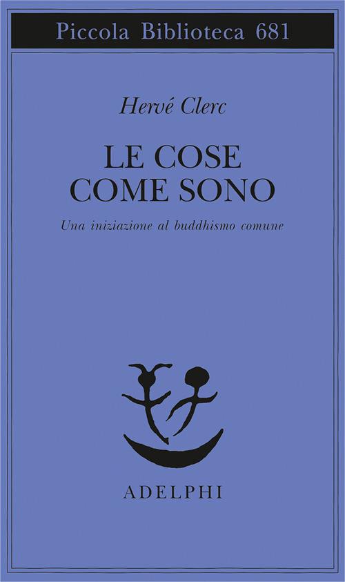 Le cose come sono. Una iniziazione al buddhismo comune - Hervé Clerc - copertina