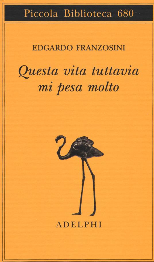 Questa vita tuttavia mi pesa molto - Edgardo Franzosini - copertina