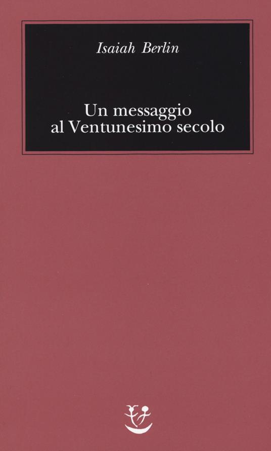 Un messaggio al Ventunesimo secolo - Isaiah Berlin - copertina