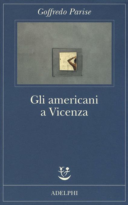 Gli americani a Vicenza e altri racconti 1952-1965 - Goffredo Parise - copertina