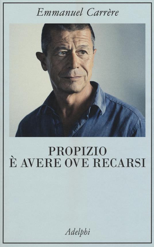 Propizio è avere ove recarsi - Emmanuel Carrère - copertina