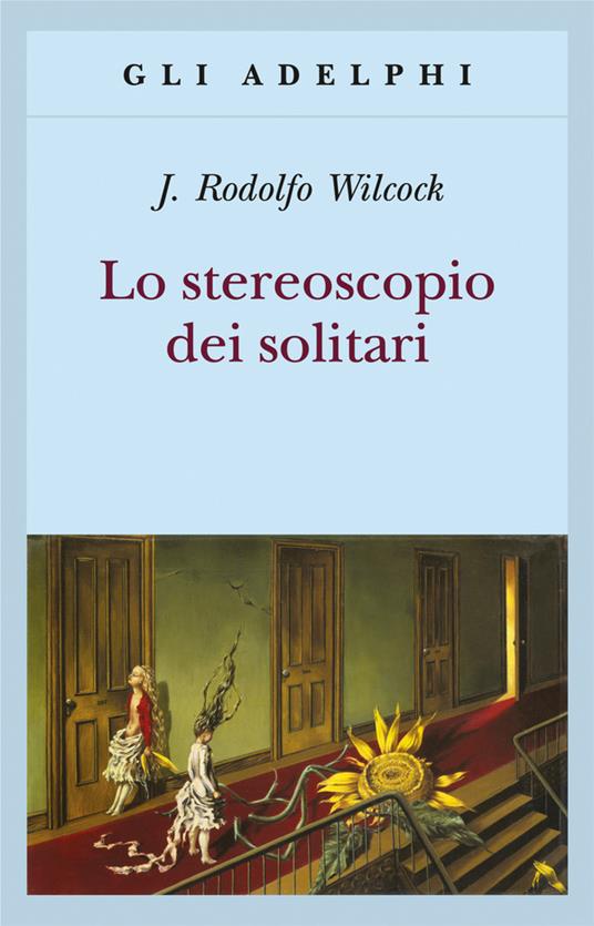 Lo stereoscopio dei solitari - J. Rodolfo Wilcock - copertina