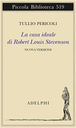 La casa ideale di Robert Louis Stevenson. Ediz. illustrata