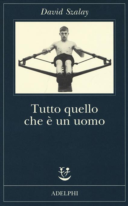 Tutto quello che è un uomo - David Szalay - copertina