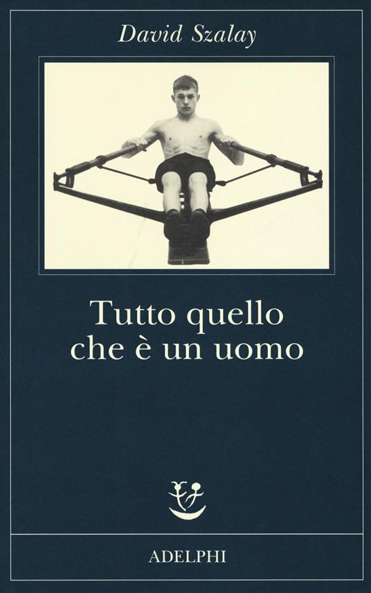 Tutto quello che è un uomo - David Szalay - copertina