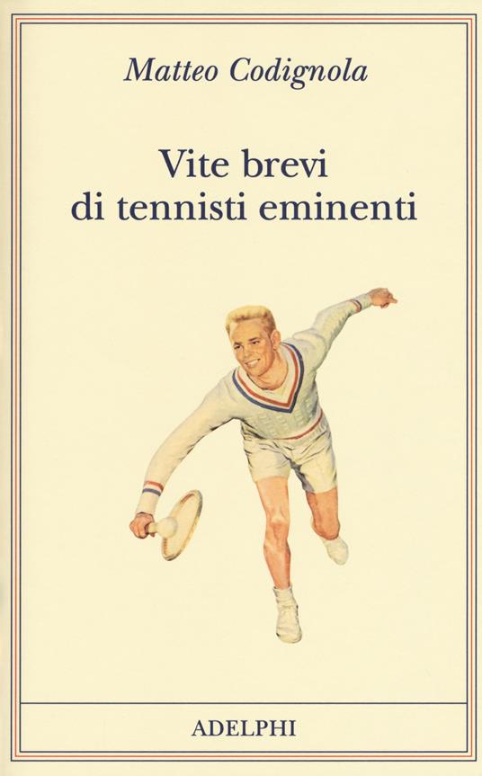 Vite brevi di tennisti eminenti - Matteo Codignola - copertina