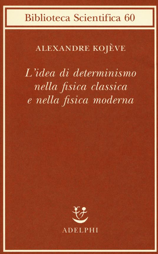 L' idea di determinismo nella fisica classica e nella fisica moderna - Alexandre Kojève - copertina