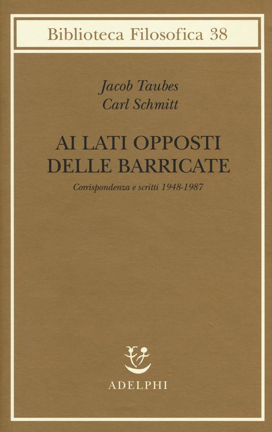 Ai lati opposti delle barricate. Corrispondenza e scritti (1948-1987) - Jacob Taubes,Carl Schmitt - copertina