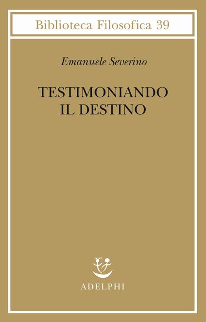Testimoniando il destino - Emanuele Severino - copertina