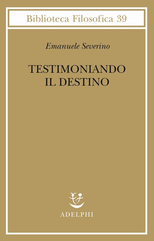 Testimoniando il destino - Emanuele Severino - copertina