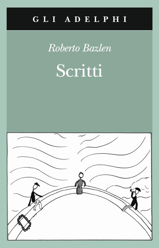 Scritti: Il capitano di lungo corso-Note senza testo-Lettere editoriali-Lettere a Montale - Roberto Bazlen - copertina