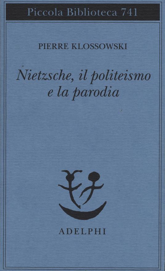 Nietzsche, il politeismo e la parodia - Pierre Klossowski - copertina
