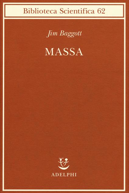 Massa. L'origine della materia dall'atomo dei greci alla meccanica quantistica - Jim Baggott - copertina