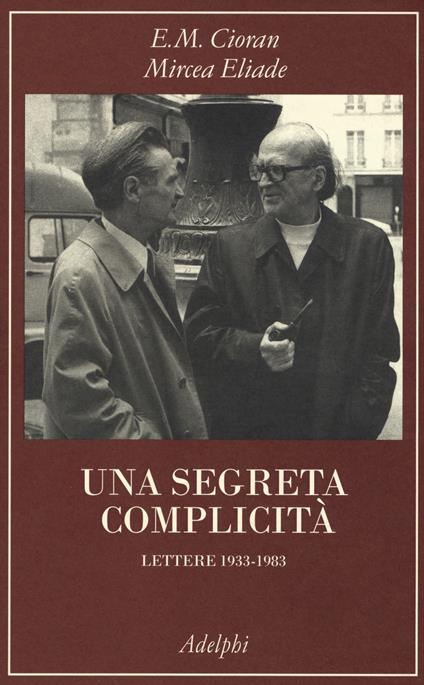 Una segreta complicità. Lettere 1933-1983 - Emil M. Cioran,Mircea Eliade - copertina