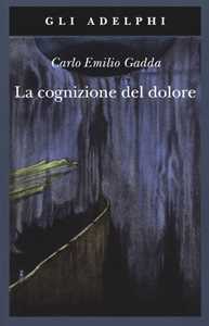 Libro La cognizione del dolore Carlo Emilio Gadda