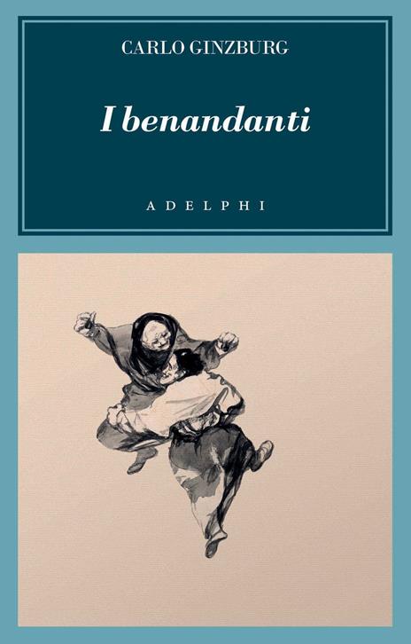 I benandanti. Stregoneria e culti agrari tra Cinquecento e Seicento - Carlo Ginzburg - 2