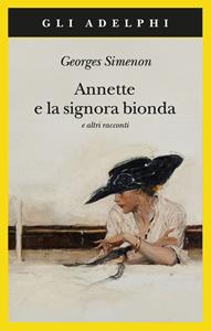 Libro Annette e la signora bionda e altri racconti Georges Simenon