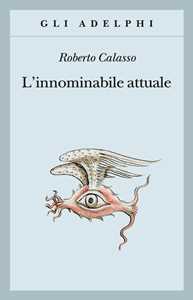 Libro L' innominabile attuale Roberto Calasso