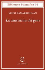 La macchina del gene. La gara per decifrare i segreti del ribosoma