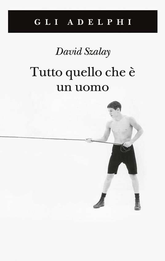 Tutto quello che è un uomo - David Szalay - copertina