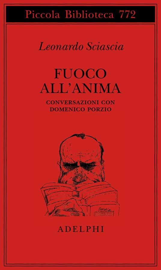 Fuoco all'anima. Conversazioni con Domenico Porzio - Leonardo Sciascia - copertina