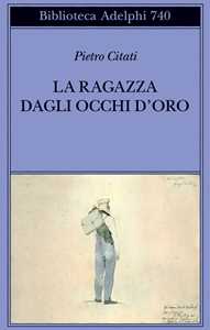 Libro La ragazza con gli occhi d'oro Pietro Citati