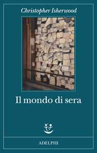 Libro Il mondo di sera Christopher Isherwood