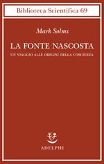 La fonte nascosta. Un viaggio alle origini della coscienza