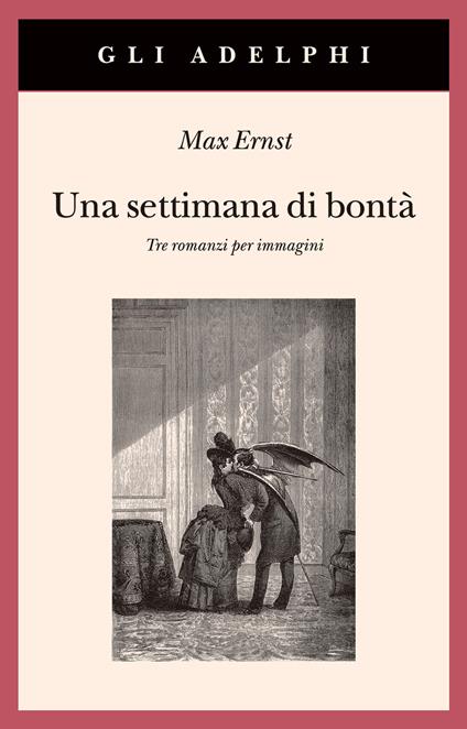 Una settimana di bontà. Tre romanzi per immagini. Ediz. illustrata - Max Ernst - copertina