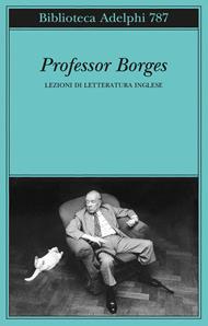 Professor Borges. Lezioni di letteratura inglese