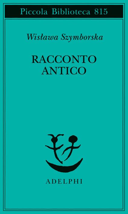 Racconto antico e altre poesie disperse. Testo originale a fronte - Wislawa Szymborska - copertina