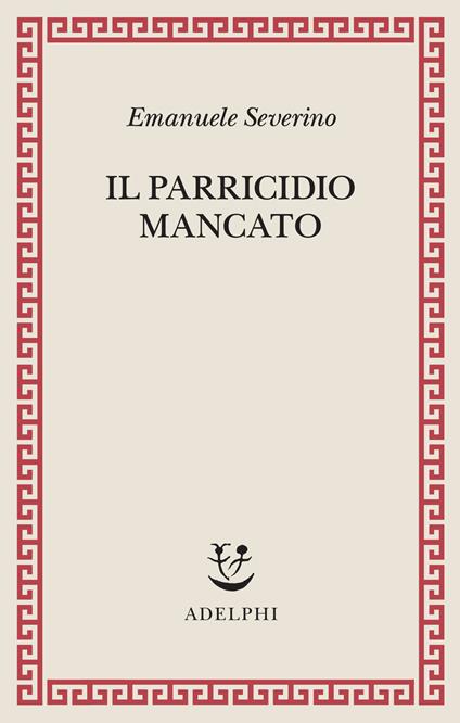 Il parricidio mancato - Emanuele Severino - copertina