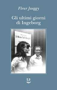 Libro Gli ultimi giorni di Ingeborg Fleur Jaeggy
