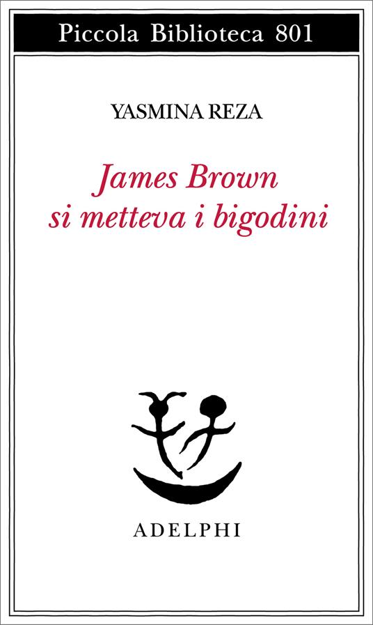 James Brown metteva i bigodini - Yasmina Reza - copertina