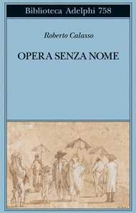 Libro Opera senza nome Roberto Calasso