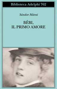 Libro Bébi, il primo amore Sándor Márai