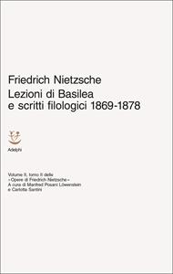 Lezioni di Basilea e scritti filologici 1869-1878. Opere di Friedrich Nietzsche. Vol. 2/2