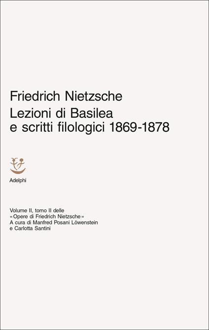 Lezioni di Basilea e scritti filologici 1869-1878. Opere di Friedrich Nietzsche. Vol. 2/2 - Friedrich Nietzsche - copertina