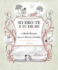 Io ero te e tu eri me. Ediz. illustrata