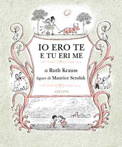 Libro Io ero te e tu eri me. Ediz. illustrata Ruth Krauss